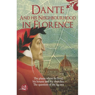 Dante and his neighbourhood in Florence: The place where he lived, his houses and his churches. The question of the fig tree