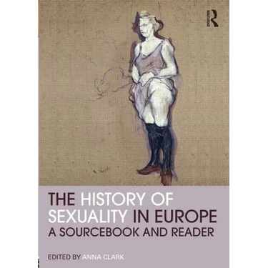 The History of Sexuality in Europe: A Sourcebook and Reader