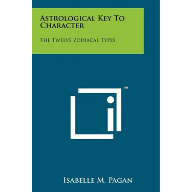 Astrological Key to Character: The Twelve Zodiacal Types