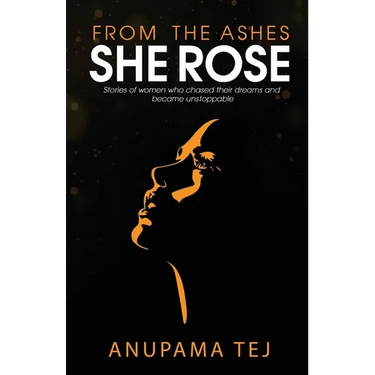 From The Ashes She Rose: Stories of Women Who Chased Their Dreams and Became Unstoppable