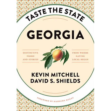 Taste the State Georgia: Distinctive Foods and Stories from Where Eating Local Began