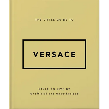 The Little Guide to Versace: Style to Live by