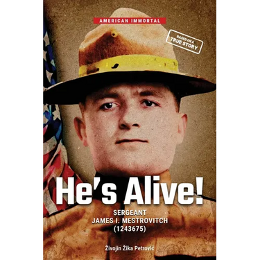 He's Alive!: Sergeant James I. Mestrovitch (1243675)