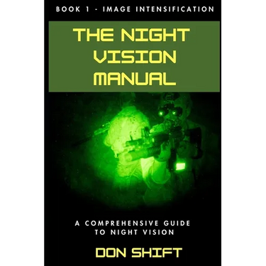 The Night Vision Manual: Book 1 - Image Intensification