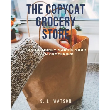 The Copycat Grocery Store: Saving Money Making Your Own Groceries!