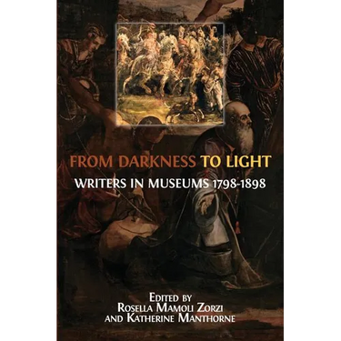 From Darkness to Light: Writers in Museums 1798-1898