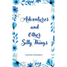 Adventures and Other Silly Things