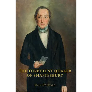 The Turbulent Quaker of Shaftesbury: John Rutter (1796-1851)