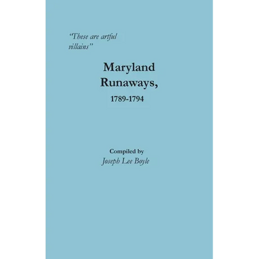 "These are artful villains" Maryland Runaways, 1789-1794: Maryland Runaways, 1789-1794