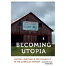 Becoming Utopia: History, Heritage, and Sustainability in the American Midwest