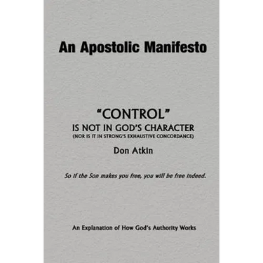 An Apostolic Manifesto - Control is not in the Character of God: Nor is it in Strong's Exhaustive Concordance