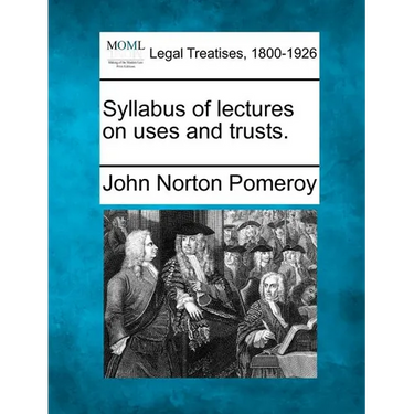 Syllabus of Lectures on Uses and Trusts.