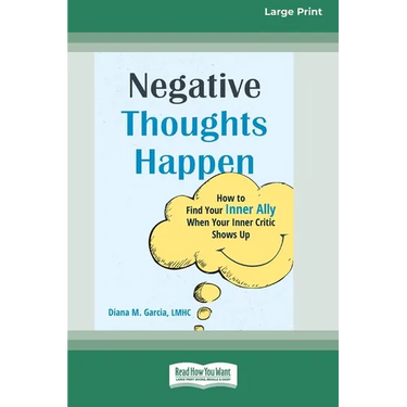 Negative Thoughts Happen: How to Find Your Inner Ally When Your Inner Critic Shows Up (16pt Large Print Edition)