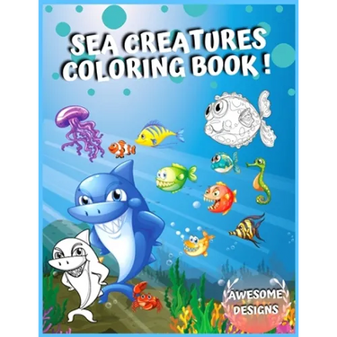 Sea Creatures Coloring Book: Amazing Ocean Animals, Life under the sea, Deep Sea Creatures