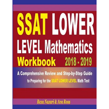 SSAT Lower Level Mathematics Workbook 2018 - 2019: A Comprehensive Review and Step-By-Step Guide to Preparing for the SSAT Lower Level Math