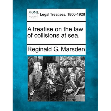 A treatise on the law of collisions at sea.