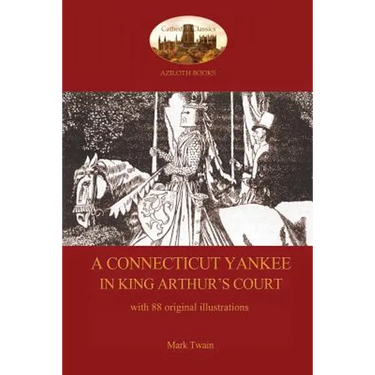 A Connecticut Yankee in King Arthur's Court - with 88 original illustrations