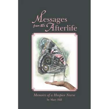 Messages from the Afterlife: Memoirs of a Hospice Nurse