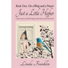 Just a Little Higher: A Collection of True Stories about Women and the Special Birds Who Encouraged Them
