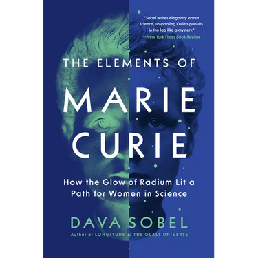 The Elements of Marie Curie: How the Glow of Radium Lit a Path for Women in Science