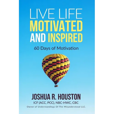 Live Life Motivated and Inspired: 60 Days Of Motivation