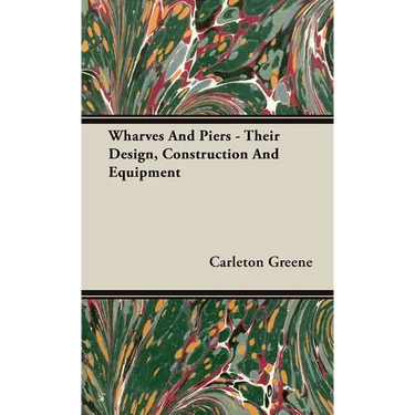 Wharves And Piers - Their Design, Construction And Equipment