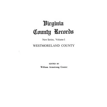 Virginia County Records. New Series, Volume I: Westmoreland County