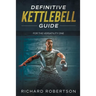 Definitive Kettlebell Guide: For The Versatility One