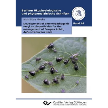 Development of entomopathogenic fungi as biopesticides for the management of Cowpea Aphid, Aphis craccivora Koch (Band 46)