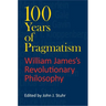 100 Years of Pragmatism: William James's Revolutionary Philosophy