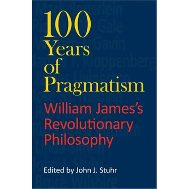 100 Years of Pragmatism: William James's Revolutionary Philosophy