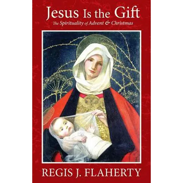 Jesus Is the Gift: The Spirituality of Advent & Christmas