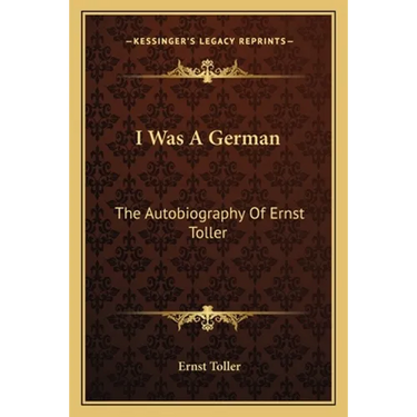 I Was A German: The Autobiography Of Ernst Toller