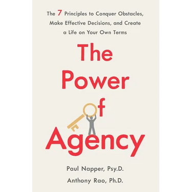 The Power of Agency: The 7 Principles to Conquer Obstacles, Make Effective Decisions, and Create a Life on Your Own Terms
