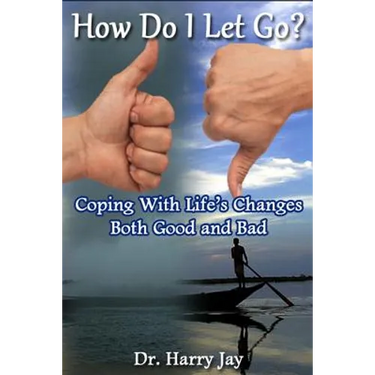 How Do I Let Go: Coping with life's changes both good and bad