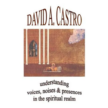 Understanding Voices, Noises & Presences in the Spiritual Realm