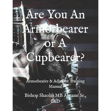 Are You An Armorbearer or A Cupbearer?: Armorbearer & Adjutant Training Manual
