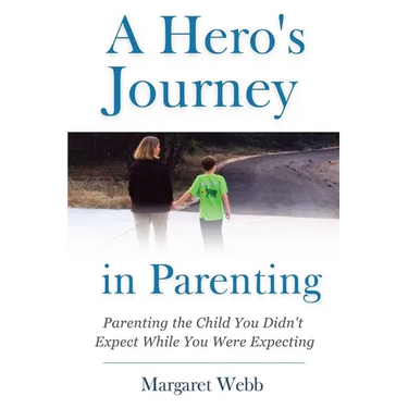A Hero's Journey in Parenting: Parenting the Child You Didn't Expect While You Were Expecting