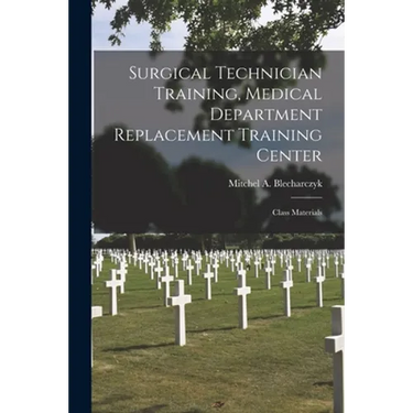Surgical Technician Training, Medical Department Replacement Training Center: Class Materials