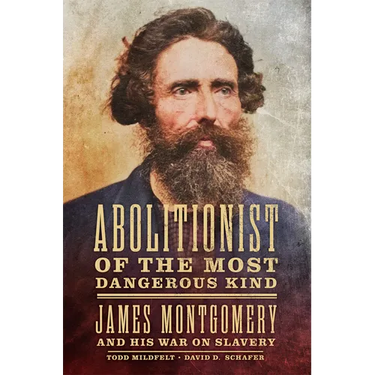 Abolitionist of the Most Dangerous Kind: James Montgomery and His War on Slavery