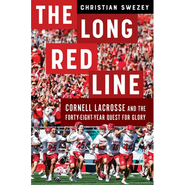 The Long Red Line: Cornell Lacrosse and the Forty-Eight-Year Quest for Glory