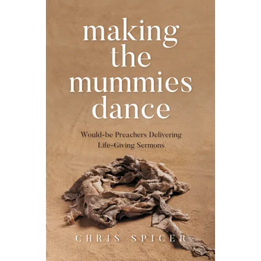 Making the Mummies Dance: Would-Be Preachers Delivering Life-Giving Sermons