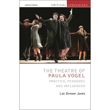 The Theatre of Paula Vogel: Practice, Pedagogy, and Influences