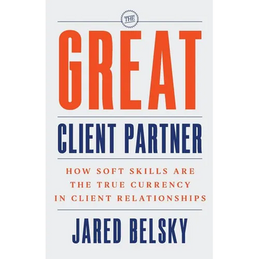The Great Client Partner: How Soft Skills Are the True Currency in Client Relationships