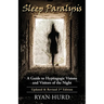 Sleep Paralysis: A Guide to Hypnagogic Visions and Visitors of the Night