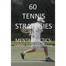 60 Tennis Strategies and Mental Tactics: Mental Toughness Training