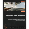 Developer Career Masterplan: Build your path to senior level and beyond with practical insights from industry experts