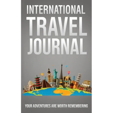 International Travel Journal: Your Adventures Are Worth Remembering