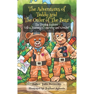 The Adventures Of Teddy And The Order Of The Bear: The Timeless Explorer 'Life a Journey of Learning and Wonder'