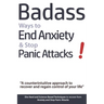 Badass Ways to End Anxiety & Stop Panic Attacks! - A counterintuitive approach to recover and regain control of your life.: Die-Hard and Science-Based